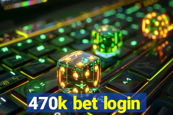 470k bet login